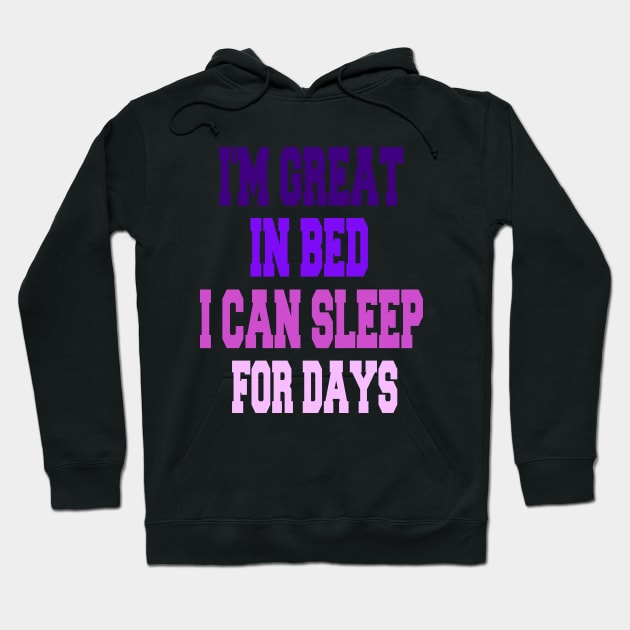 I'm great in bed i can sleep for days Hoodie by cuffiz